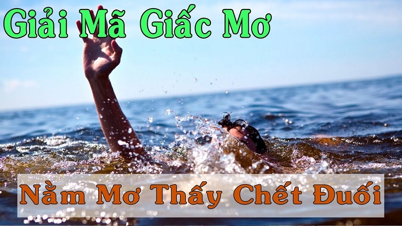 Mơ thấy người chết đuối có nhiều điềm báo