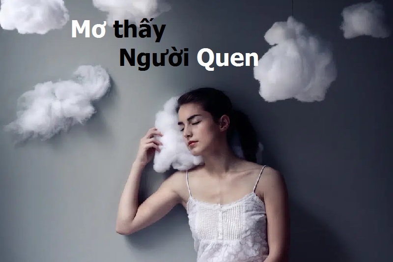 Mơ Thấy Người Quen Đánh Con Gì? Người Đã Lâu Không Gặp