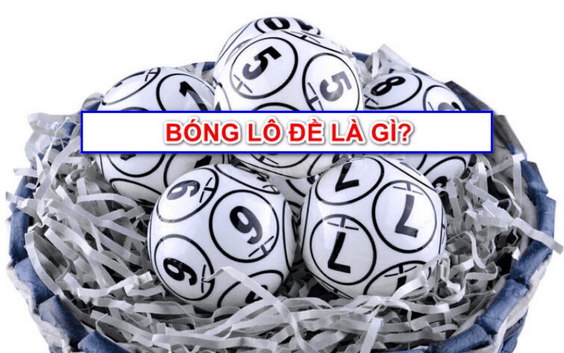 Bóng lô đề là gì? Hướng dẫn soi cầu bóng lô đề chuẩn nhất