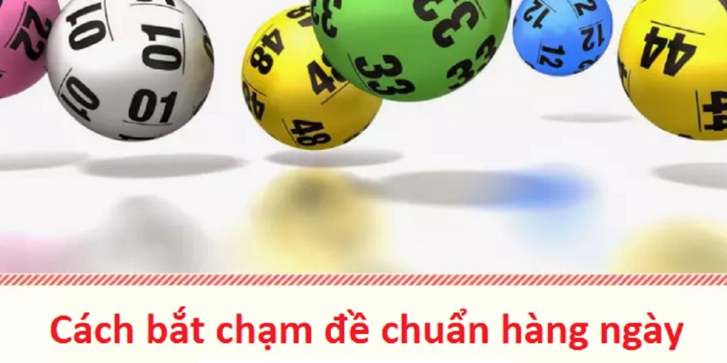 Hướng dẫn cách bắt chạm đề hay đề chạm dựa vào tổng