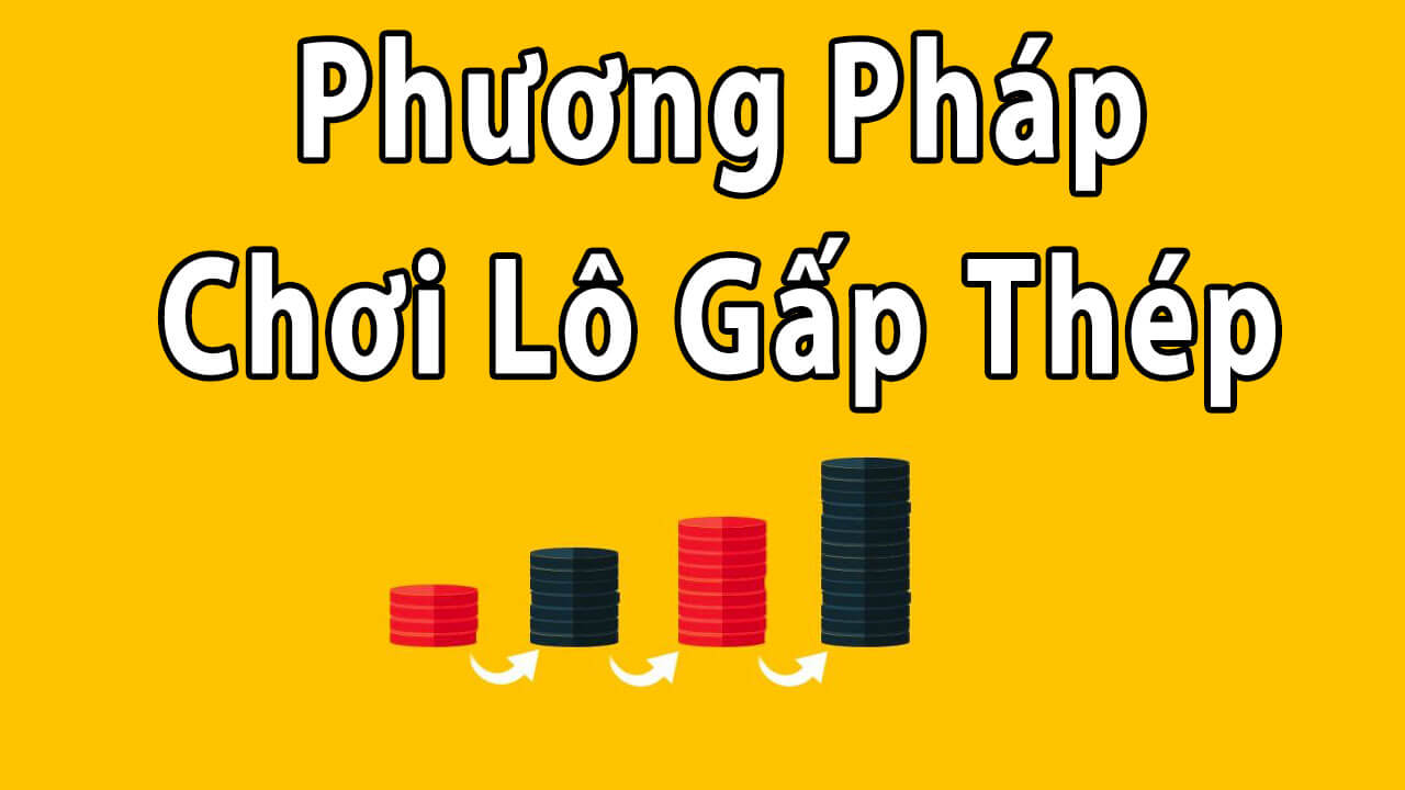 đánh lô gấp thếp là gì?