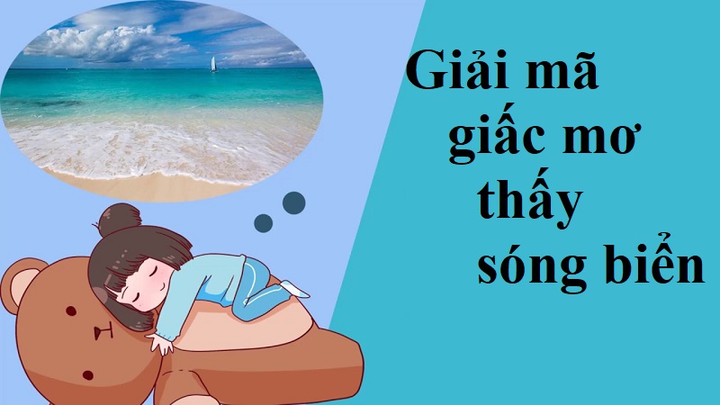 Mơ thấy sóng biển dâng cao đánh con gì? Mơ gặp sóng biển điềm gì?