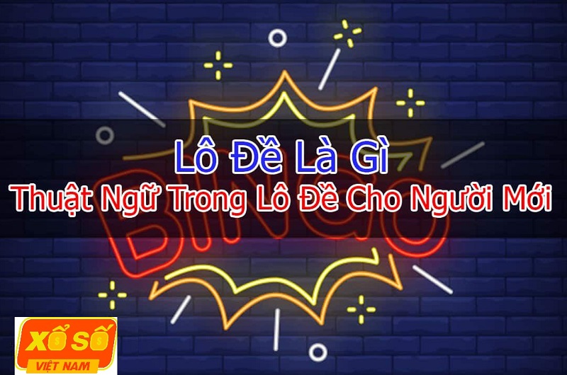 Lô đề là gì? Chiến thuật đánh lô đề bất bại cho “đề thủ”