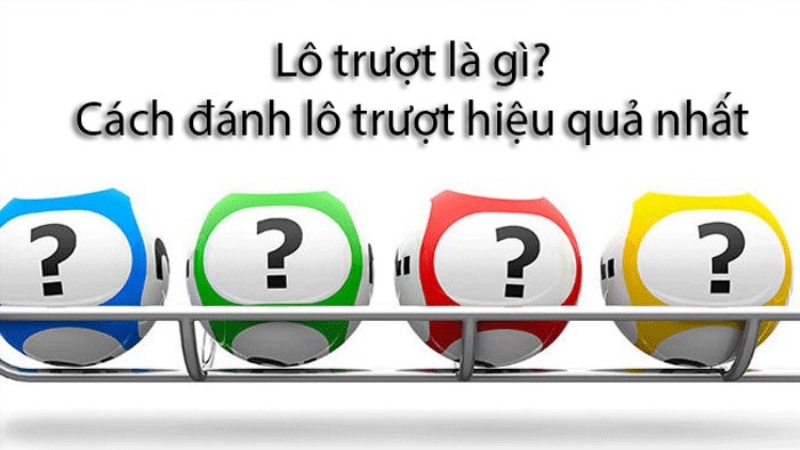 Lô trượt là gì? Ăn bao nhiêu tiền và cách đánh sao cho hiệu quả nhất?