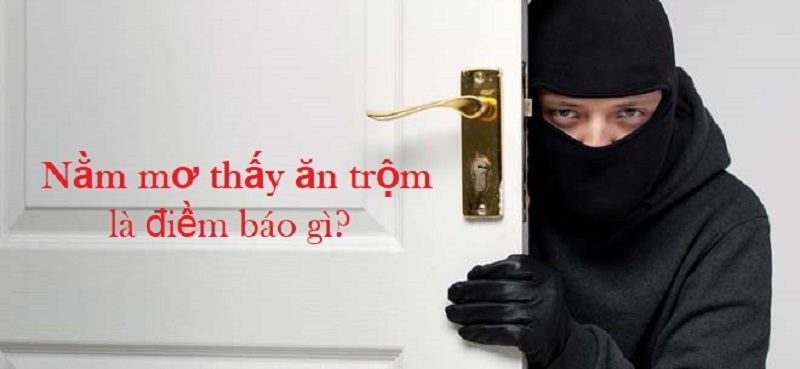 Mơ thấy ăn trộm đánh con gì? Giải mã giấc mơ thấy trộm