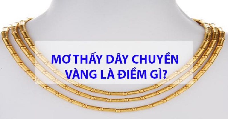 Mơ thấy dây chuyền vàng là điềm xấu hay tốt?