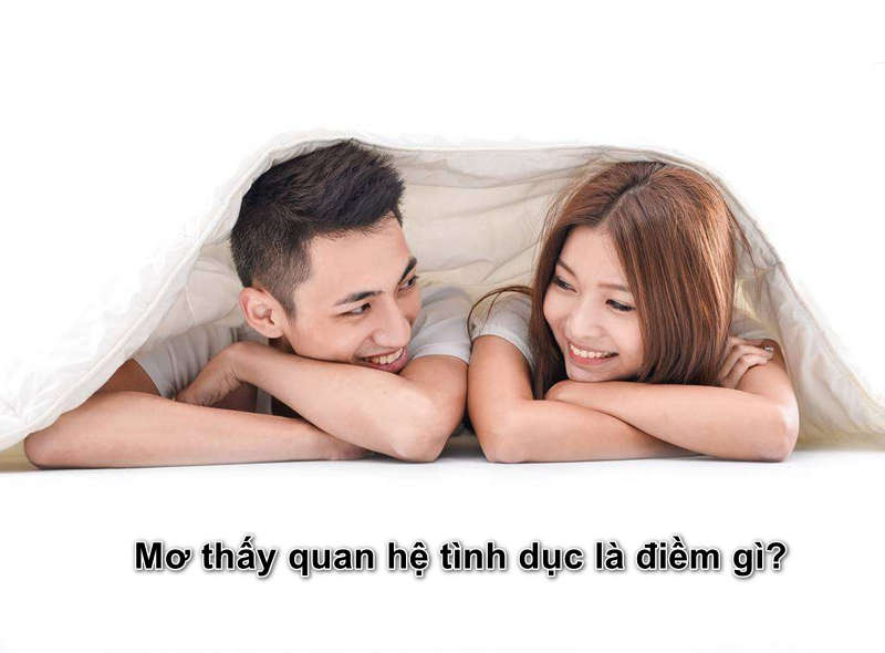 Giải mã điềm báo tốt, xấu từ giấc mơ thấy quan hệ