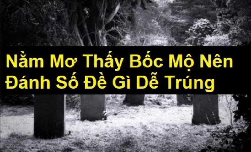 Mơ bốc mộ đánh con gì? Giải mã giấc mơ thấy bốc mộ