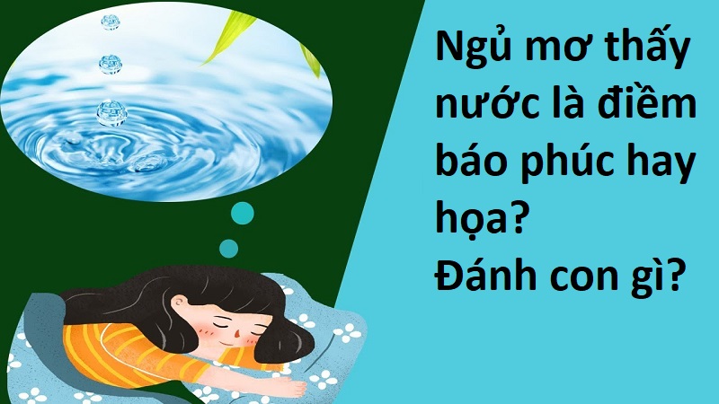 Mơ thấy nước đánh con gì? Mơ thấy nước là điềm gì?