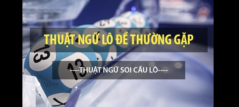 Tổng hợp 10 thuật ngữ lô đề thường gặp nhất