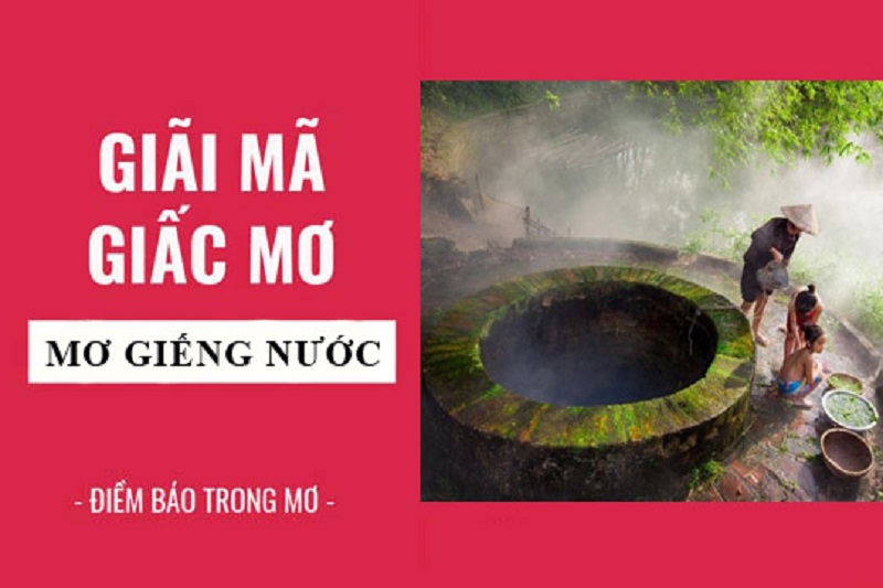 Mơ thấy giếng nước đánh con gì? Mơ thấy giếng đầy nước