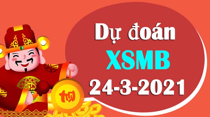 Dự đoán kết quả xổ số miền Bắc thứ tư 24/3/2021 chính xác 99%