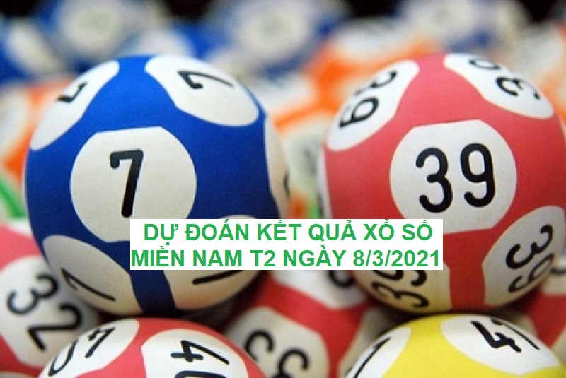 Dự đoán kết quả xổ số miền Nam T2 ngày 8/3/2021 cho kết quả dự đoán chính xác