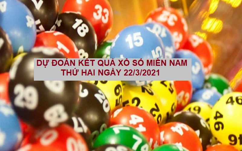 Dự đoán kết quả xổ số miền Nam thứ hai ngày 22/3/2021 chuẩn xác