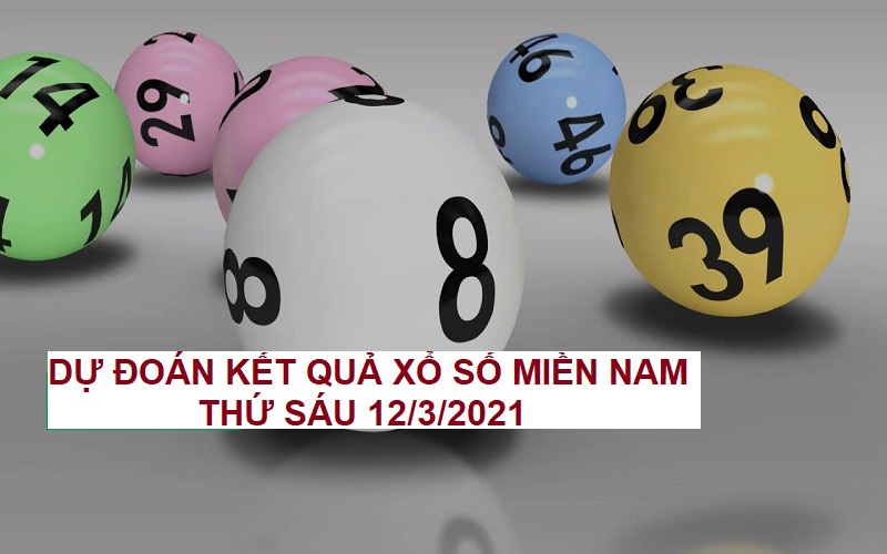 Dự đoán kết quả xổ số miền Nam thứ sáu 12/3/2021 chính xác nhất