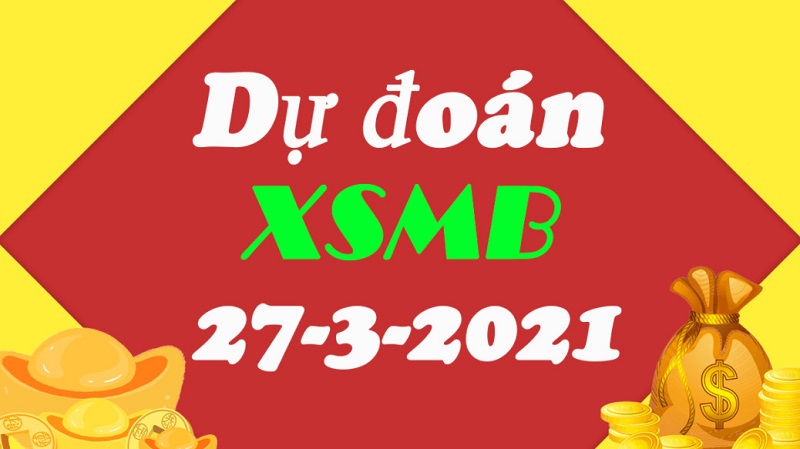 Dự đoán kết quả XSMB hôm nay thứ bảy 27/3/2021 chính xác