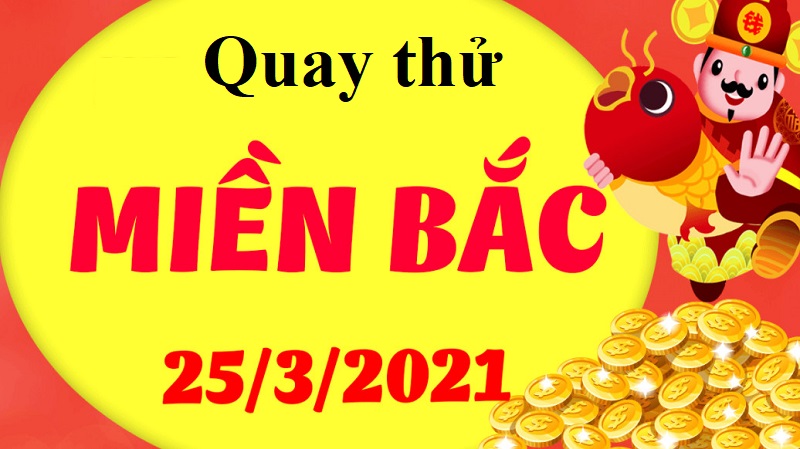 Dự đoán kết quả XSMB ngày 25/3/2021 thứ năm - Quay thử để lấy hên cùng người chơi