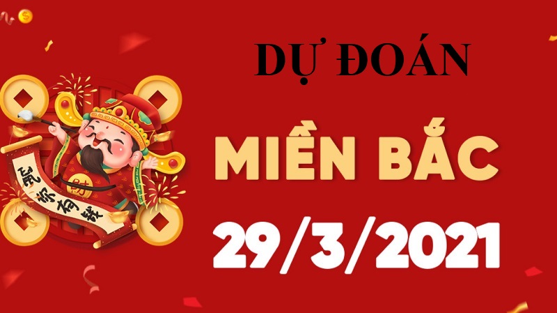 Dự đoán KQXS miền Bắc thứ hai 29/3/2021 chính xác nhất