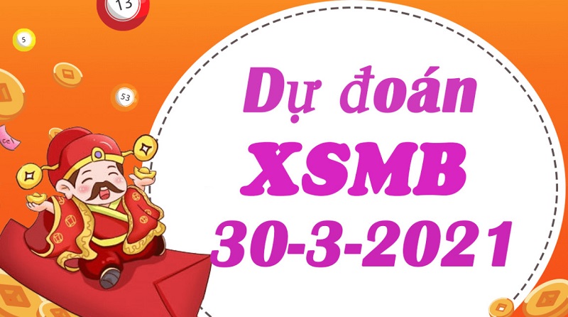 Dự đoán KQXSMB T3 hôm nay 30/3/2021 chốt số đẹp