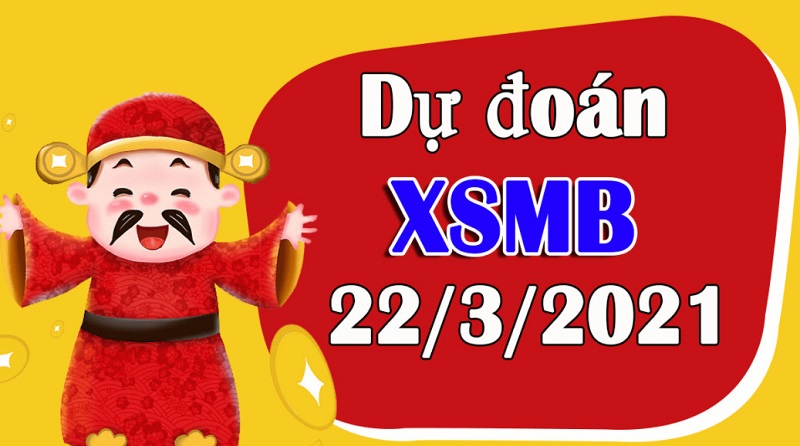 Dự đoán KQXSMB thứ 2 ngày 22/3/2021 chốt ngay con số đẹp