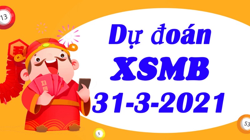 Dự đoán KQXSMB thứ tư 31/3/2021 trúng lớn