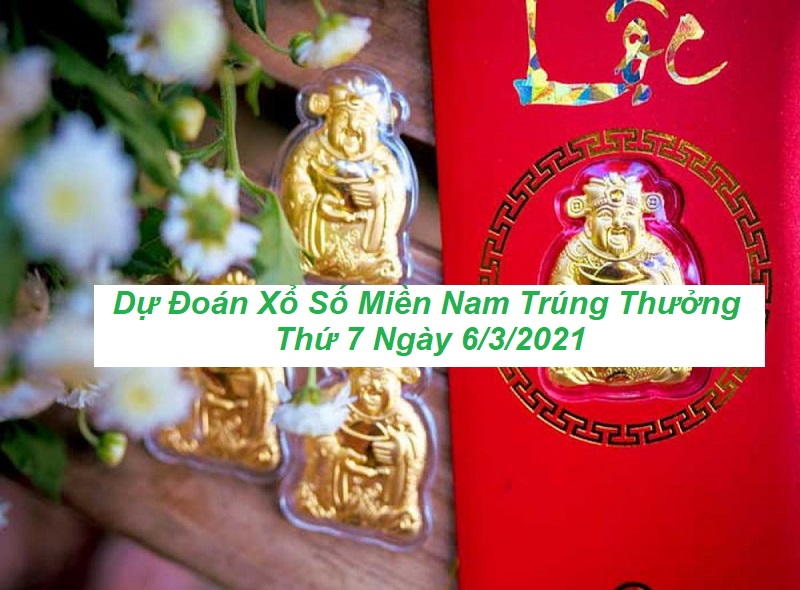 Dự đoán xổ số miền Nam trúng thưởng thứ 7 ngày 6/3/2021 chuẩn tới 99%