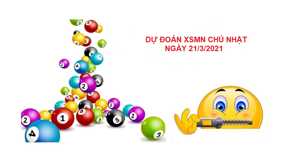 Dự đoán XSMN chủ nhật ngày 21/3/2021 chính xác 99%