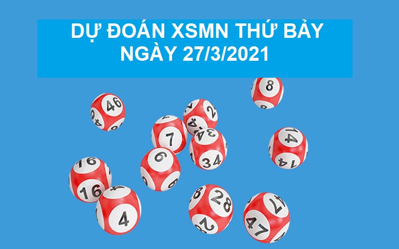 Dự đoán XSMN thứ bảy ngày 27/3/2021 tỷ lệ về rất cao