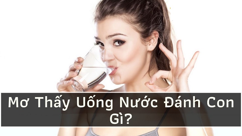 Chọn con số phù hợp khi mơ thấy uống nước