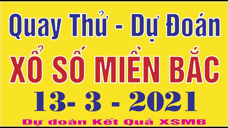 Soi cầu miền Bắc thứ 7 ngày 13/3/2021 dự đoán chuẩn xác qua quay thử