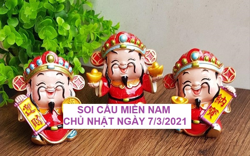 Soi cầu miền Nam chủ nhật ngày 7/3/2021 chốt số dễ ăn