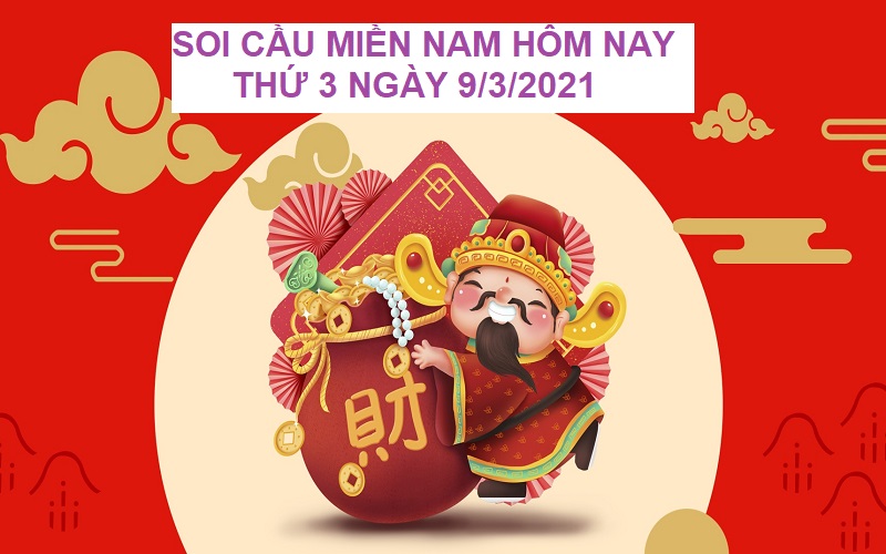 Soi cầu miền Nam hôm nay thứ 3 ngày 9/3/2021 chốt số ngon ăn