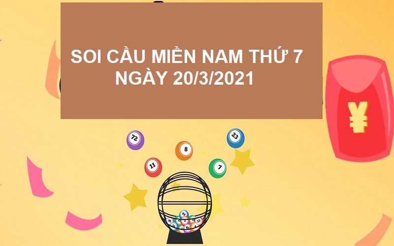 Soi cầu miền Nam thứ 7 ngày 20/3/2021 gợi ý con số cực đẹp