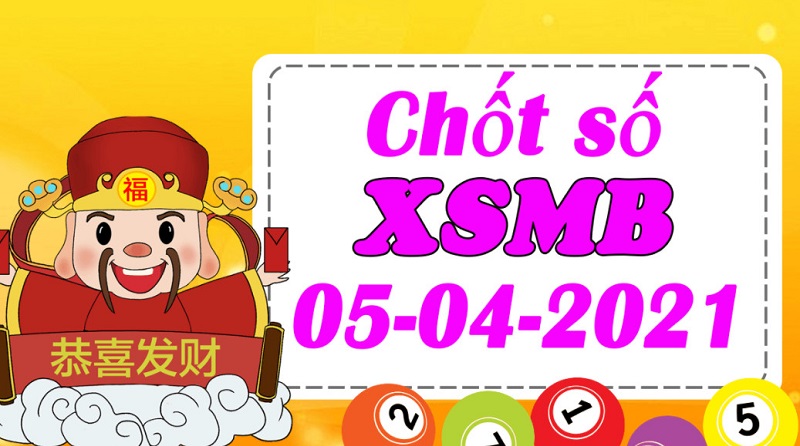 Chốt dự đoán KQXSMB thứ 2 ngày 5/4/2021