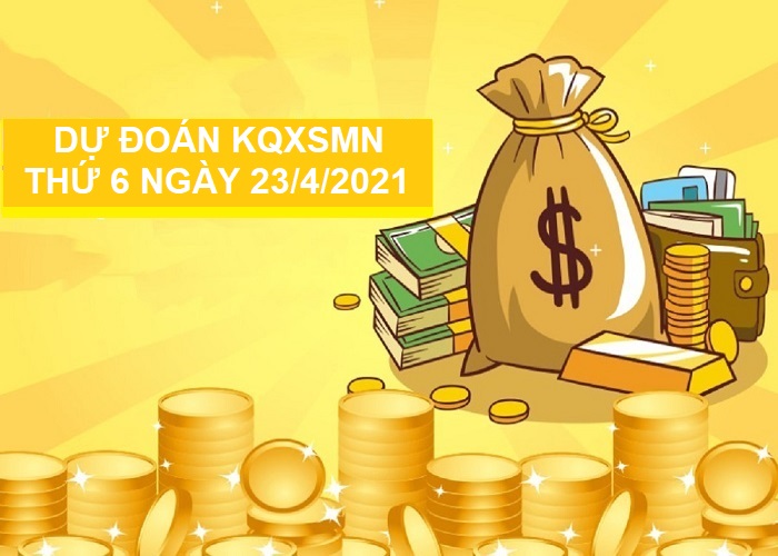 Dự đoán KQXSMN thứ 6 ngày 23/4/2021 tỷ lệ trúng cao