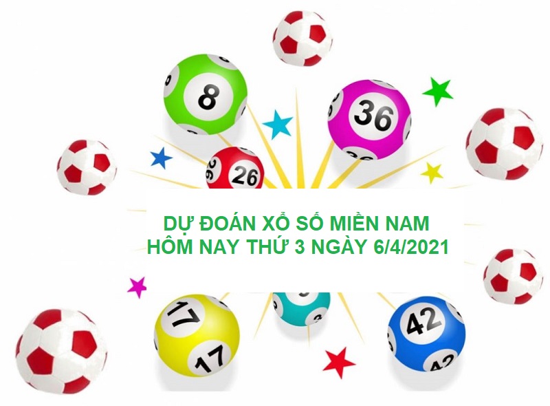 Dự đoán xổ số miền Nam hôm nay thứ 3 ngày 6/4/2021 xác suất về cực lớn