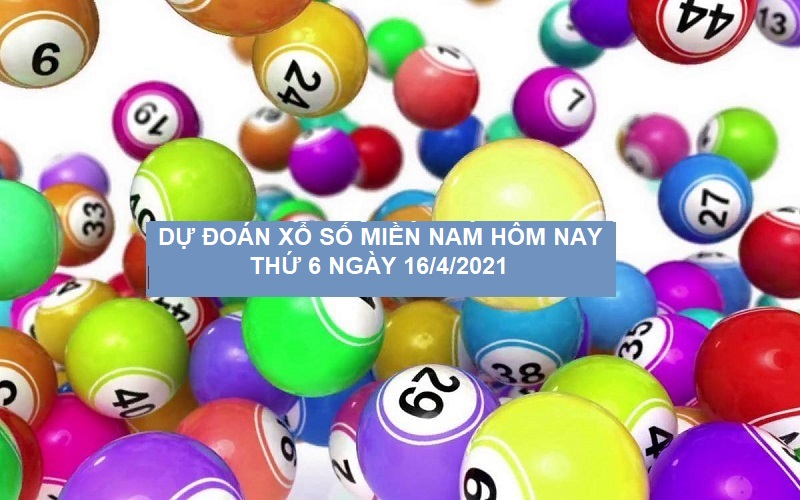 Dự đoán xổ số miền Nam hôm nay thứ 6 ngày 16/4/2021 chốt là chuẩn