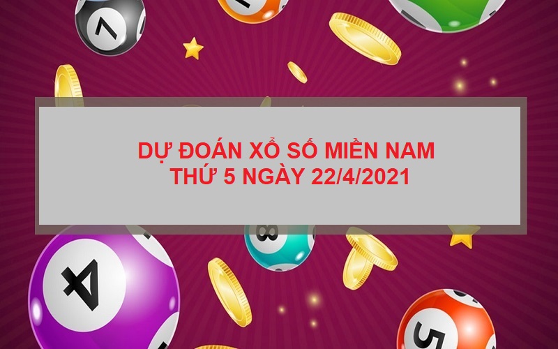 Dự đoán xổ số miền Nam thứ 5 ngày 22/4/2021 cầu được ước thấy