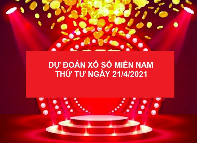 Dự đoán xổ số miền Nam thứ tư ngày 21/4/2021 gợi ý số chốt cực đẹp