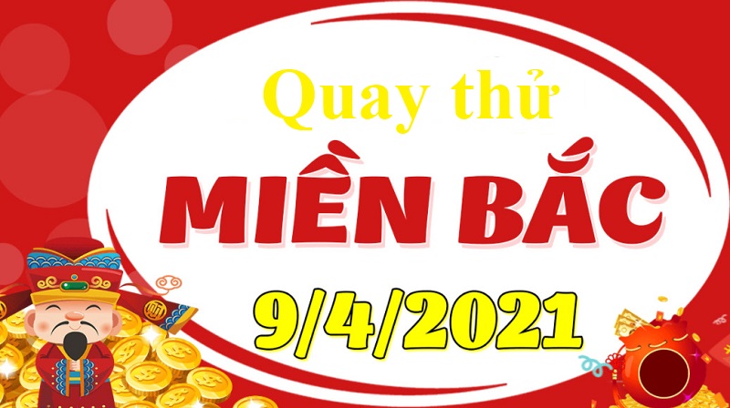 Dự đoán XSMB thứ 6 ngày 9/4/2021 - Quay thử tham khảo số đẹp về chiều nay