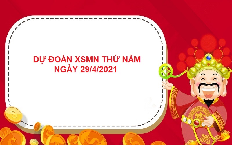 Dự đoán XSMN thứ năm ngày 29/4/2021 chốt số ngon ăn