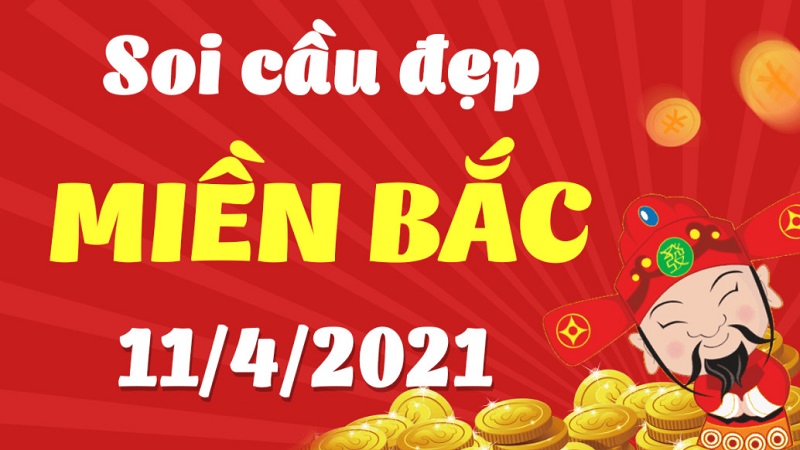 Soi cầu miền Bắc chủ nhật ngày 11/4/2021 chính xác 99%