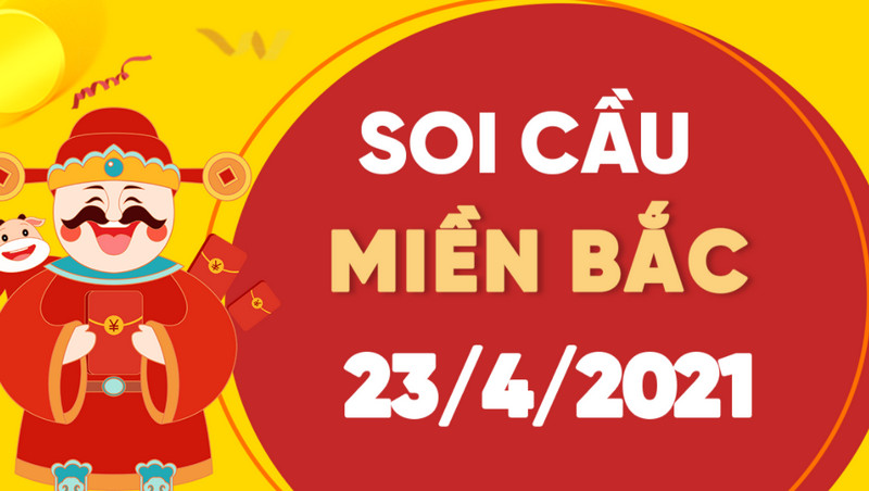 Soi cầu XS miền Bắc hôm nay thứ sáu 23/4/2021 chính xác