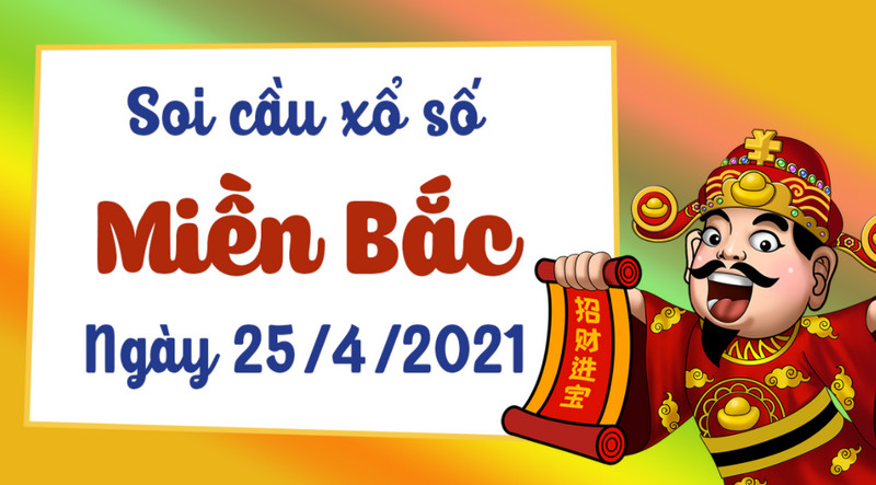 Soi cầu XSMB chủ nhật 25/4/2021 bất bại