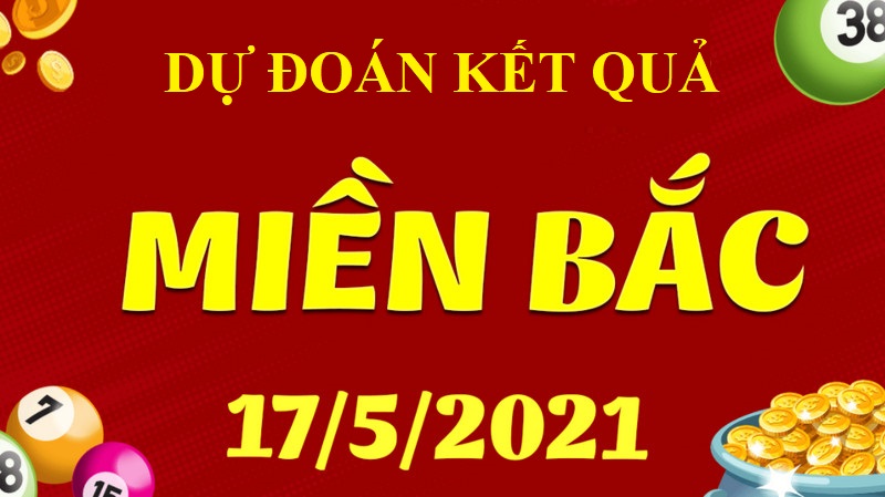 Dự đoán kết quả xổ số miền Bắc T2 ngày 17/5/2021 siêu đỉnh