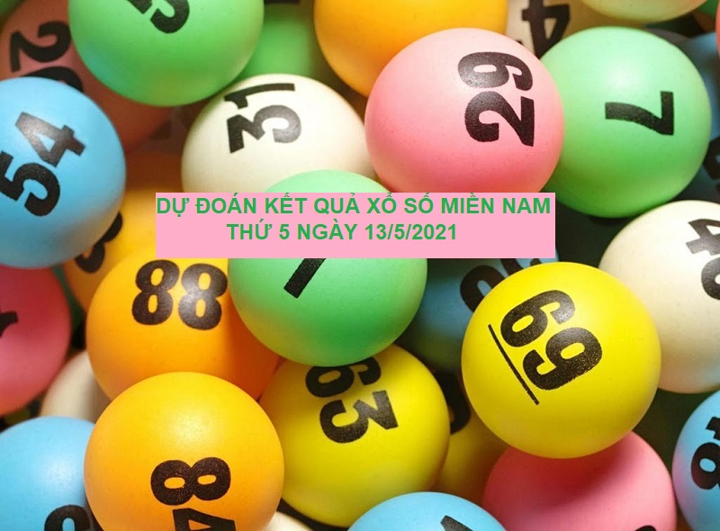 Dự đoán kết quả xổ số miền Nam thứ 5 ngày 13/5/2021 vô cùng hấp dẫn