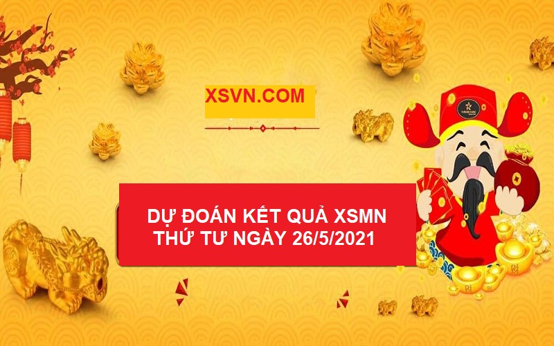 Dự đoán kết quả XSMN thứ tư ngày 26/5/2021 bao về