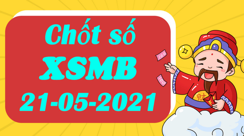 Dự đoán xổ số miền Bắc thứ sáu 21/5/2021 hốt bạc chiều nay