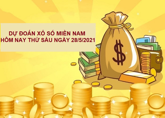 Dự đoán xổ số miền Nam hôm nay thứ sáu ngày 28/5/2021