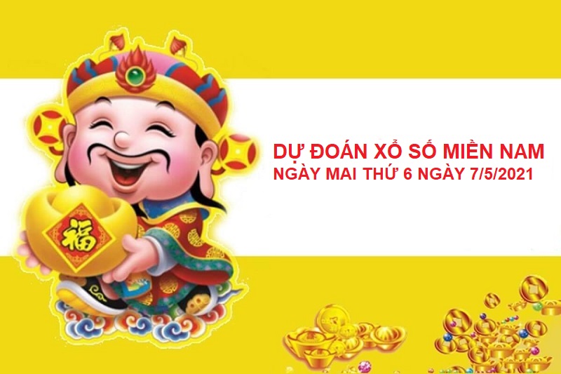 Dự đoán xổ số miền Nam ngày mai thứ 6 ngày 7/5/2021